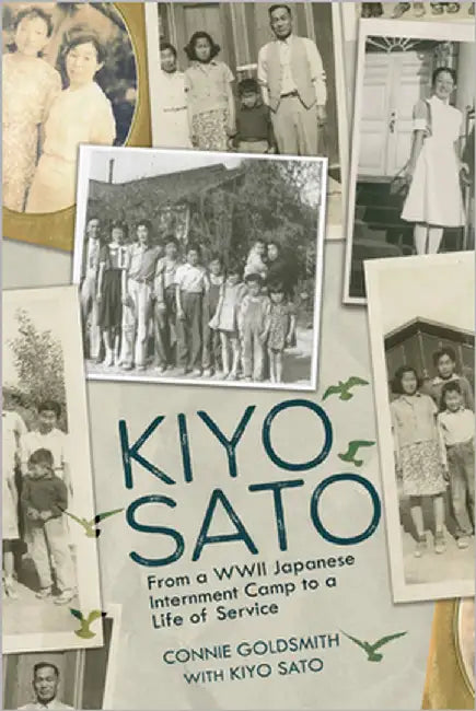 Kiyo Sato: From a WWII Japanese Internment Camp to a Life of Service by Goldsmith, Connie