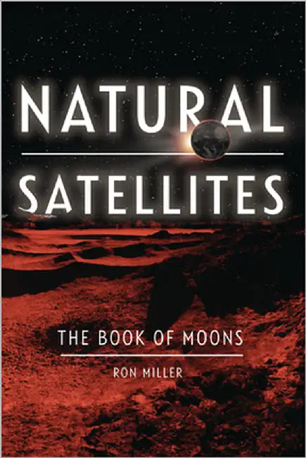 Natural Satellites: The Book of Moons by Miller, Ron