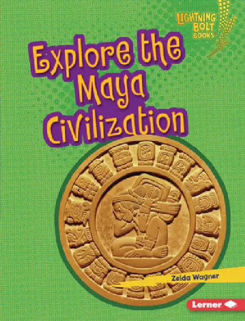 Explore the Maya Civilization by Zelda Wagner