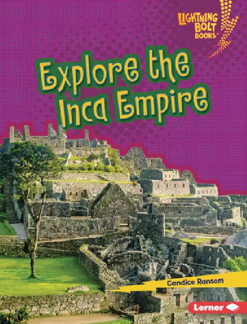 Explore the Inca Empire by Candice Ransom