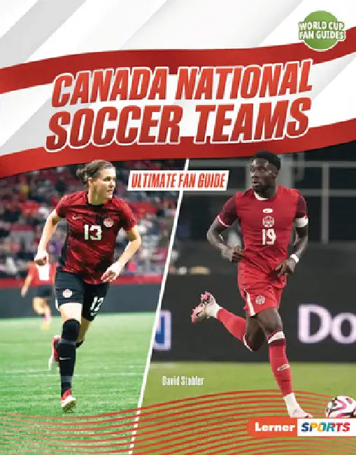 Canada National Soccer Teams: Ultimate Fan Guide by David Stabler