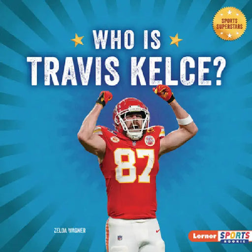 Who Is Travis Kelce?: Kansas City Chiefs Superstar by Zelda Wagner