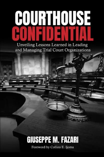 Courthouse Confidential: Unveiling Lessons Learned in Leading and Managing Trial Court Organizations by Fazari Giuseppe M.