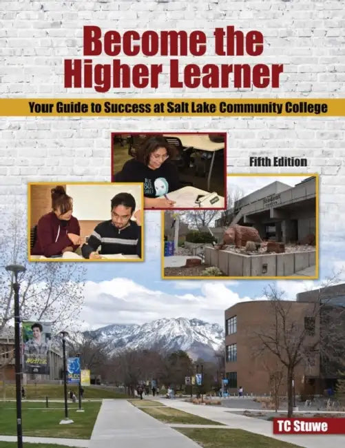 Become the Higher Learner: Your Guide to Success at Salt Lake Community College by Stuwe Tc