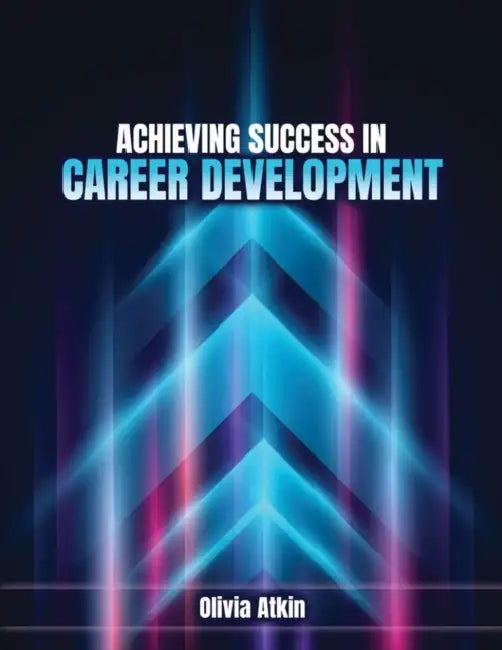 Achieving Success in Career Development by Atkin Olivia