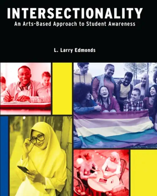 Intersectionality: An Arts-Based Approach to Student Awareness by Edmonds Larry