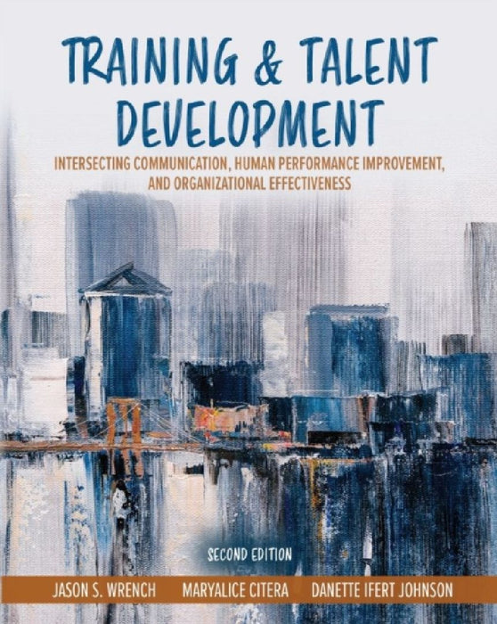 Training and Talent Development: Intersecting Communication, Human Performance Improvement, and Organizational Effectiveness by Johnson Danette