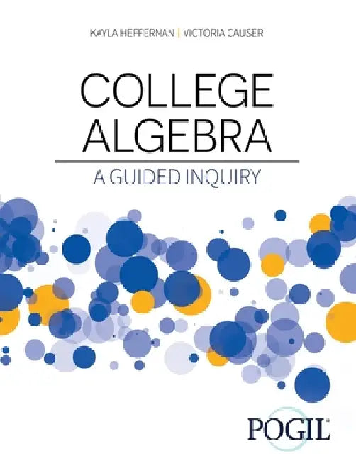 College Algebra: A Guided Inquiry by The Pogil Project