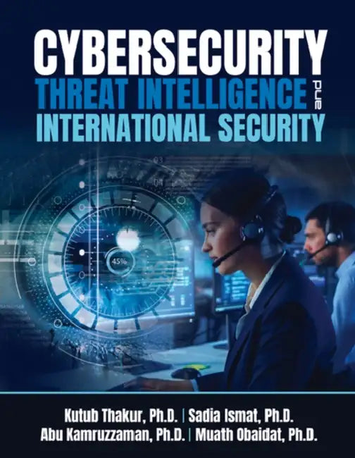 Cybersecurity Threat Intelligence and International Security by Thakur Kutub, Ismat Sadia, Kamruzzaman Abu