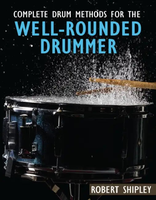 Complete Drum Methods for the Well-Rounded Drummer by Shipley Robert