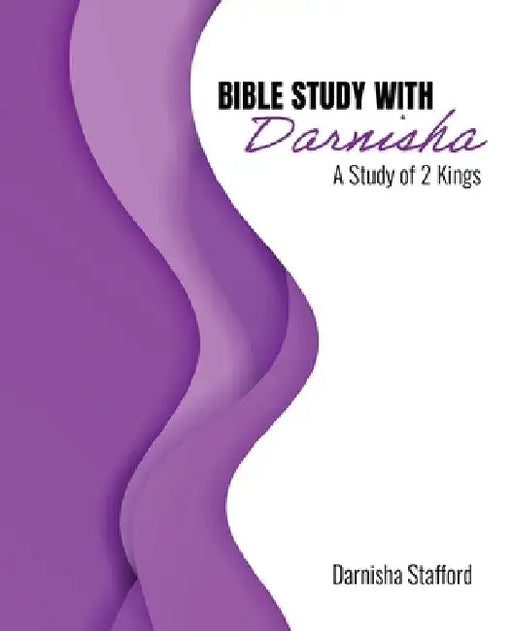 Bible Study with Darnisha: A Study of 2 Kings by Darnisha Stafford