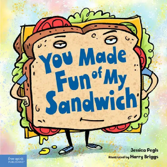 You Made Fun of My Sandwich by Jessica Pegis