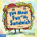 You Made Fun of My Sandwich by Jessica Pegis