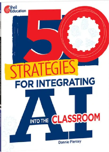50 Strategies for Integrating AI Into the Classroom by Donnie Piercey