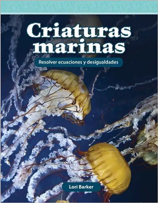 Criaturas Marinas: Resolver Ecuaciones Y Desigualdades by Barker, Lori