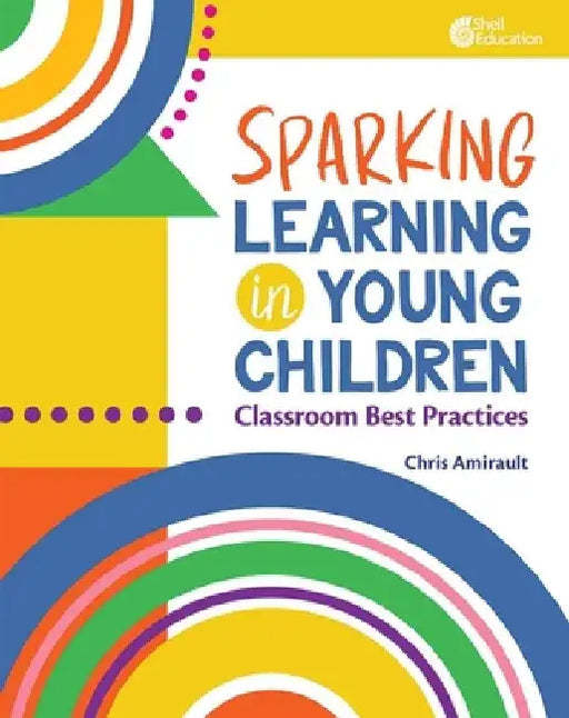 Sparking Learning in Young Children: Classroom Best Practices by Chris Amirault