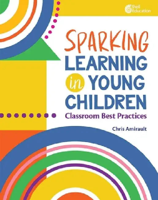 Sparking Learning in Young Children: Classroom Best Practices by Chris Amirault