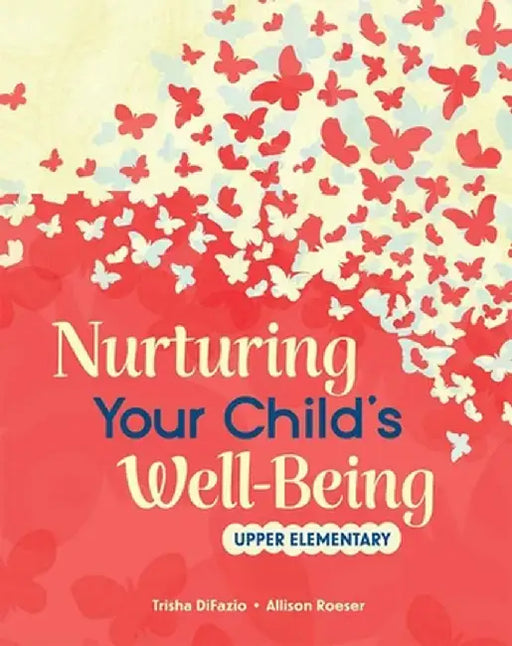 Nurturing Your Child's Well-Being: Upper Elementary: Grades 3-5 by Trisha Difazio