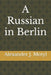 A Russian in Berlin by Alexander J. Motyl