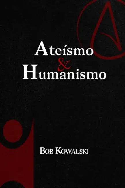 Ateísmo & Humanismo by Bob Kowalski