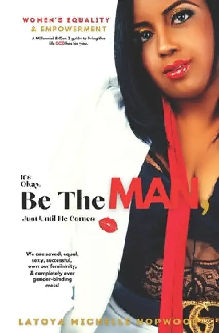 It's Okay, Be The Man, Just Until He Comes by Latoya Michelle Hopwood