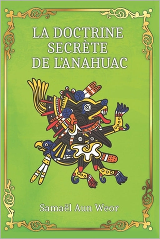 La Doctrine Secrète de l'Anahuac by Alexandre Delarosieres, Samaël Aun Weor