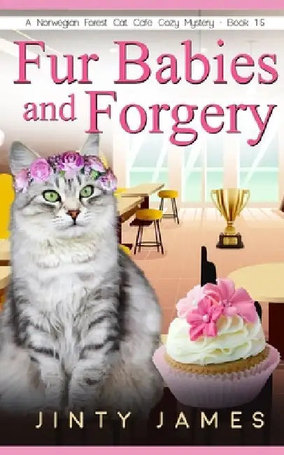 Fur Babies and Forgery: A Norwegian Forest Cat Café Cozy Mystery - Book 15 by Jinty James