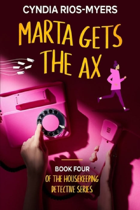 Marta Gets the Ax: Book Four of the Housekeeping Detective Series by Cyndia Rios-Myers
