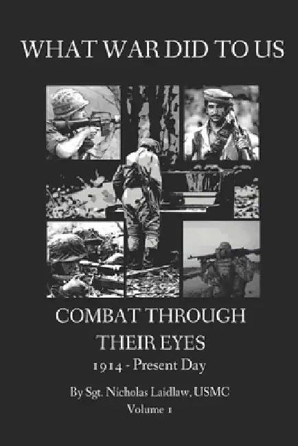 What War Did to Us: Combat Through Their Eyes by Nicholas Edward Laidlaw