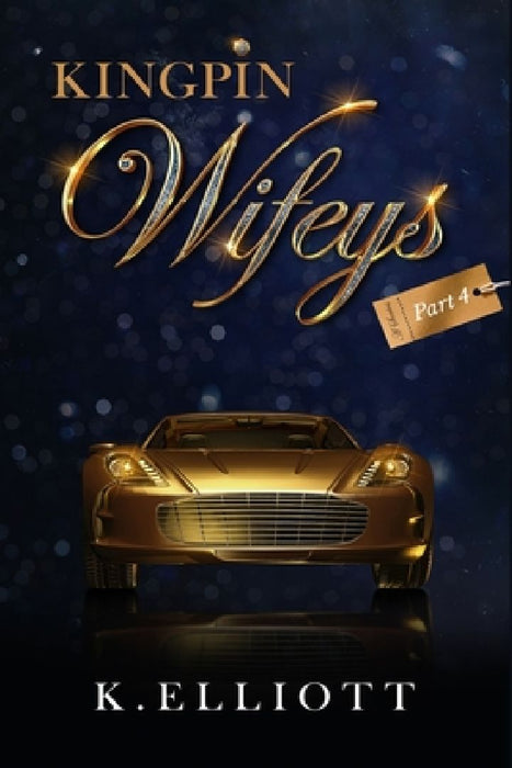 Kingpin Wifeys Vol 4 by K. Elliott