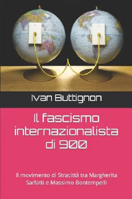 Il fascismo internazionalista di 900: Il movimento di Stracittà tra Margherita Sarfatti e Massimo Bontempelli by Ivan Buttignon