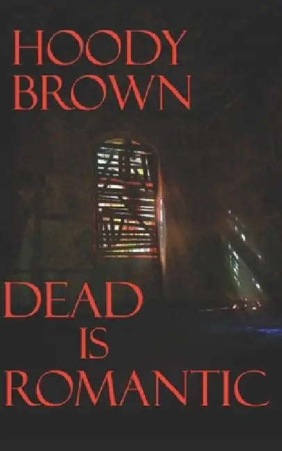 Dead is Romantic by Hoody Brown