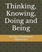 Thinking, Knowing, Doing and Being by Destiny Chukwuma Ogbonnaya