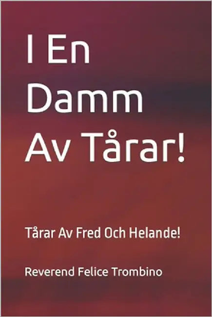 I En Damm Av Tårar!: Tårar Av Fred Och Helande! by Trombino, Reverend Felice