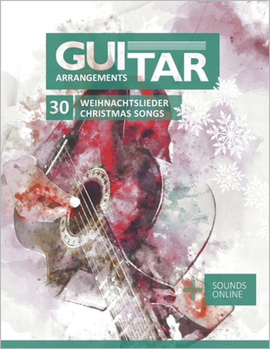 Guitar Arrangements - 30 Weihnachtslieder / Christmas Songs: + Sounds online by Bettina Schipp, Reynhard Boegl