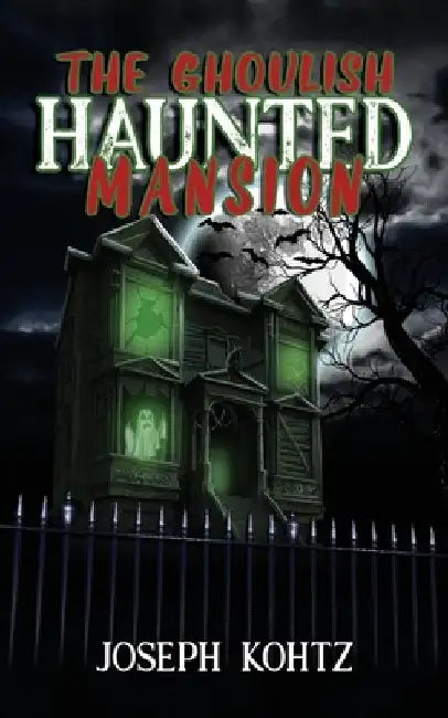 The Ghoulish Haunted Mansion by Joseph Kohtz