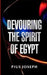 Devouring the Spirit of Egypt by Pius Joseph