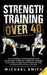 Strength Training Over 40: The Only Weight Training Workout Book You Will Need to Maintain or Build Your Strength, Muscle Mass, Energy, Overall Fitnes by Nathalie Seaton
