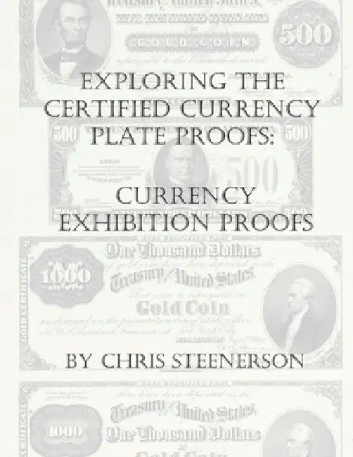 Steenerson's Exploring the Certified Currency Plate Proofs: Currency Exhibition Proofs by Chris Steenerson