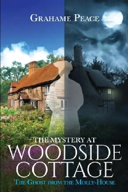 The Mystery at Woodside Cottage.: The Ghost from the Molly-House. by Grahame Peace