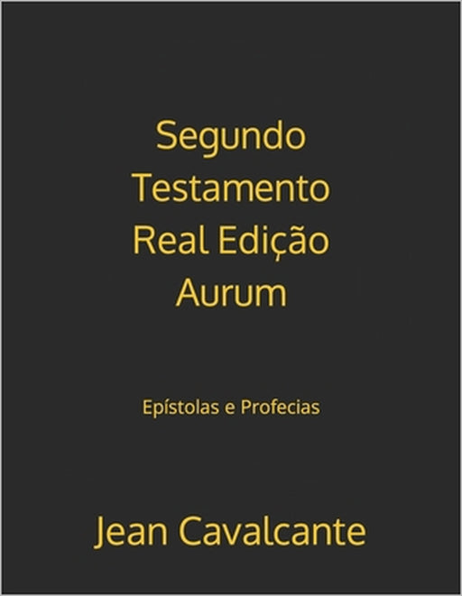 Segundo Testamento Real Edição Aurum: Epístolas e Profecias by Jean Leandro Cavalcante