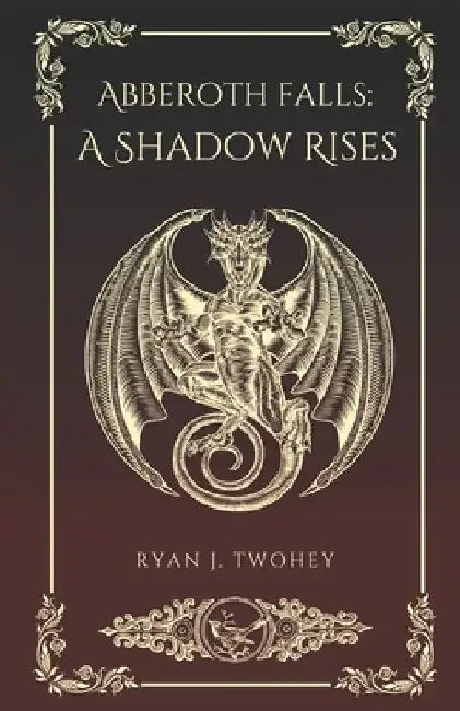 Abberoth Falls: A Shadow Rises by Ryan Twohey