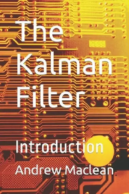 The Kalman Filter: Introduction by Andrew MacLean