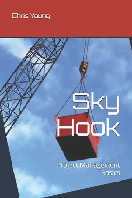 Sky Hook: Project Management Basics by Chris Douglas Young