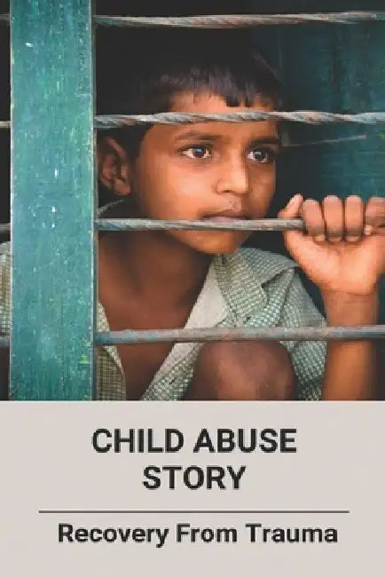 Child Abuse Story: Recovery From Trauma by Kasandra Coghlan