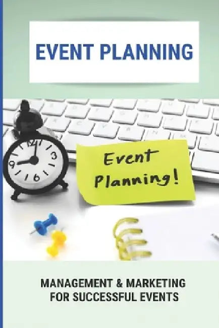 Event Planning: Management & Marketing For Successful Events by Darryl Musulin