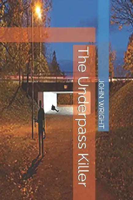 The Underpass Killer by John Wright