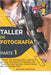 Taller de Fotografía. 1.: Curso acelerado de formación en Fotografía. by Ernesto Martinez