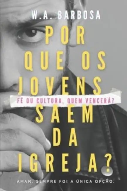 Por que os jovens saem da igreja? by W A Barbosa
