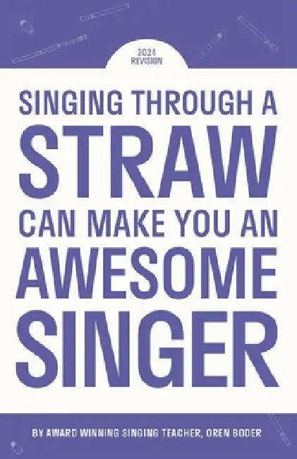 Singing Through A Straw Can Make You An Awesome Singer: Learn everything there is to know about straw singing, from the science & physics, to finding by Oren Boder